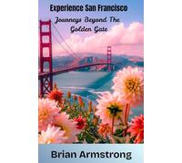 Experience San Francisco: Journeys Beyond the Golden Gate