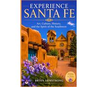 Experience Santa Fe: Art, Culture, History, and the Spirit of the Southwest