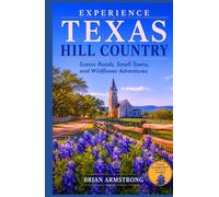 Experience Texas Hill Country: Scenic Roads, Small Towns, and Wildflower Adventures