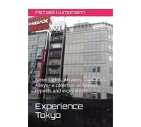 Experience Tokyo: Neon Lights, Arcades, Dark Back Alleys - a colection of honest reports and experiences