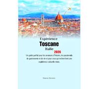 Expérience Toscane Italie 2026: Un guide parfait pour les amateurs d’histoire, les passionnés de gastronomie et de vin et pour ceux qui recherchent une expérience culturelle mixte.