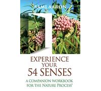 Experience Your 54 Senses: A Companion Workbook For The Nature Process®