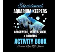 Experienced Freshwater Aquarium Fish Keepers Crossword Coloring Puzzle Book: Puzzles And Coloring Book About Freshwater Aquarium Fish Like Cichlids, Corydoras, Cherry Shrimp, and More.