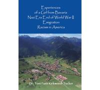 Experiences of a Girl from Bavaria: Nazi Era, End of Second World War, Emigration, Racism in America