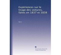 Expériences sur le tirage des voitures, faites en 1837 et 1838