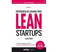 Experiencia de usuario para lean startups: Cómo investigar y diseñar con mayor inteligencia y rapidez (UNIR Emprende)