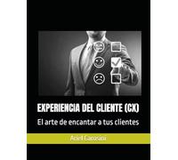 EXPERIENCIA DEL CLIENTE (CX): El arte de encantar a tus clientes