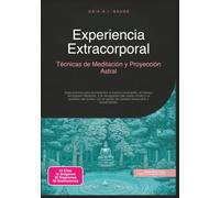 Experiencia Extracorporal: Técnicas de Meditación y Proyección Astral