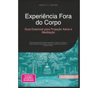 Experiência Fora do Corpo: Guia Essencial para Projeção Astral e Meditação