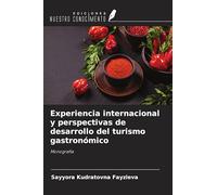 Experiencia internacional y perspectivas de desarrollo del turismo gastronómico: Monografía