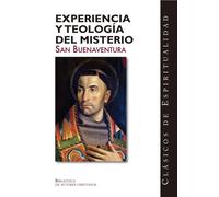 Experiencia y teología del misterio: Itinerario del alma a Dios ; Incendio de amor ; Soliloquio ; El Árbol de la vida. De la vida perfecta: 15 (CLÁSICOS DE ESPIRITUALIDAD)