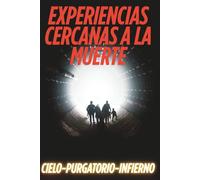 EXPERIENCIAS CERCANAS A LA MUERTE: CIELO-PURGATORIO-INFIERNO: 2 (BIBLIOTECA DEL PURGATORIO)