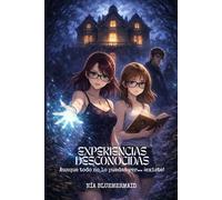 Experiencias Desconocidas: Aunque Todo No Lo Puedas Ver... ¡Existe!