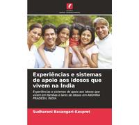 Experiências e sistemas de apoio aos idosos que vivem na Índia: Experiências e sistemas de apoio aos idosos que vivem em famílias e lares de idosos em ANDHRA PRADESH, ÍNDIA