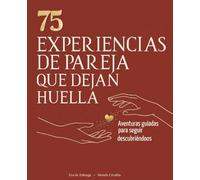 EXPERIENCIAS EN PAREJA QUE DEJAN HUELLA: 75 actividades que se transforman en experiencias para reconectar y cuidar la relación.