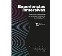 Experiencias inmersivas. Realidad virtual y realidad aumentada en periodismo, publicidad y artes (Plural)