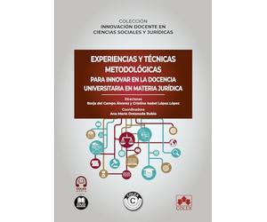 Experiencias y técnicas metodológicas para innovar en la docencia universitaria en materia jurídica: COLECCIÓN «INNOVACIÓN DOCENTE EN CIENCIAS SOCIALES Y JURÍDICAS» (monografico)