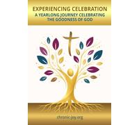Experiencing Celebration: A Yearlong Journey Celebrating the Goodness of God
