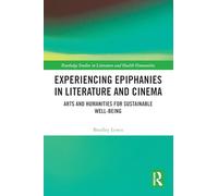 Experiencing Epiphanies in Literature and Cinema: Arts and Humanities for Sustainable Well-being (Routledge Studies in Literature and Health Humanities)