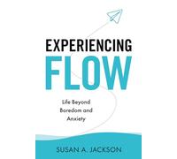 Experiencing Flow: Life Beyond Boredom and Anxiety