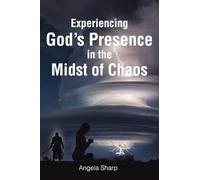 Experiencing God’s Presence in the Midst of Chaos