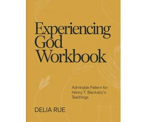 Experiencing God Workbook: Admirable Pattern for Henry T. Blackaby's Teachings