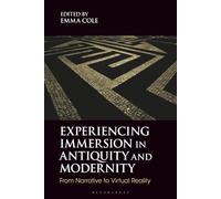 Experiencing Immersion in Antiquity and Modernity: From Narrative to Virtual Reality (Bloomsbury Studies in Classical Reception)