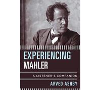 Experiencing Mahler: A Listener's Companion