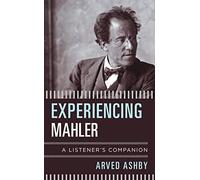 Experiencing Mahler: A Listener's Companion
