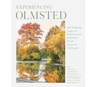 Experiencing Olmsted: The Enduring Legacy of Frederick Law Olmsted's North American Landscapes