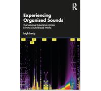 Experiencing Organised Sounds: The Listening Experience Across Diverse Sound-Based Works