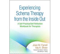 Experiencing Schema Therapy from the Inside Out: A Self-Practice/Self-Reflection Workbook for Therapists (Self-Practice/Self-Reflection Guides for Psychotherapists)