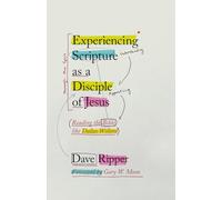 Experiencing Scripture as a Disciple of Jesus: Reading the Bible like Dallas Willard
