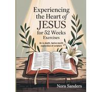 Experiencing The Heart Of Jesus For 52 Weeks Exercises: An in-depth, twelve-month exploration of Scripture