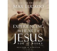 Experiencing the Heart of Jesus for 52 Weeks Revised and Updated: A Year-Long Bible Study