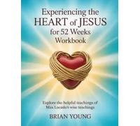 Experiencing the Heart of Jesus for 52 Weeks Workbook: Explore the helpful teachings of Max Lucado's wise teachings