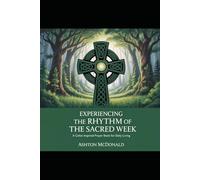 Experiencing the Rhythm of the Sacred W Celtic Prayer & Meditation Book for Daily Living (Sacred Rhythms Devotional and Prayer Book)