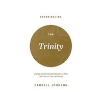 Experiencing the Trinity: Living in the Relationship at the Centre of the Universe