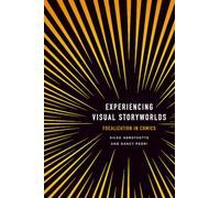 Experiencing Visual Storyworlds: Focalization in Comics (Theory and Interpretation of Narrative)