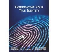 Experiencing Your True Identity (Growing Up Series)
