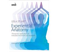 Experiential Anatomy: Therapeutic Applications of Embodied Movement and Awareness