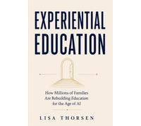 Experiential Education: How Millions of Families Are Rebuilding Education for the Age of AI