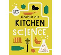Experiment with Kitchen Science: with 30 Fun Projects! (STEAM Ahead)