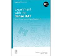 Experiment with the Sense HAT: Sense the real world with your Raspberry Pi (Essentials)