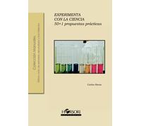 Experimenta con la ciencia: 50+1 propuestas prácticas: 50+1 propuestas didácticas: 69 (Colección Manuales)