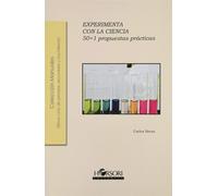Experimenta con la ciencia: 50+1 propuestas prácticas: 50+1 propuestas didácticas: 69 (Colección Manuales)