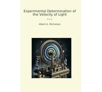 Experimental Determination of the Velocity of Light (Classic Books)