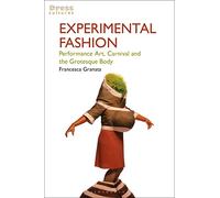 Experimental Fashion: Performance Art, Carnival and the Grotesque Body (Dress Cultures)