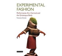 Experimental Fashion: Performance Art, Carnival and the Grotesque Body (Dress Cultures)