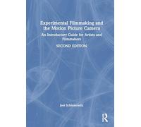 Experimental Filmmaking and the Motion Picture Camera: An Introductory Guide for Artists and Filmmakers